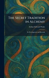 The Secret Tradition in Alchemy - Arthur Edward Waite - 9781025974026