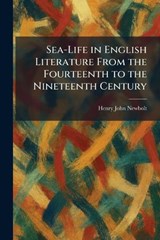 Sea-Life in English Literature From the Fourteenth to the Nineteenth Century - Henry John Newbolt - 9781025975214