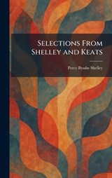 Selections From Shelley and Keats - Percy Bysshe Shelley - 9781025975368