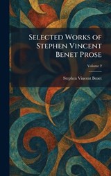 Selected Works of Stephen Vincent Benet Prose - Stephen Vincent Benet - 9781025975719