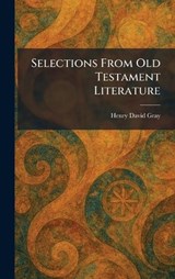 Selections From Old Testament Literature - Henry David Gray - 9781025976105