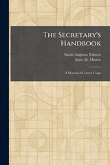 The Secretary's Handbook - Sarah Augusta Taintor ; Kate M Monro - 9781025976242