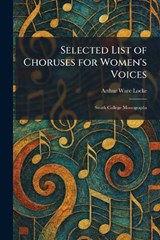 Selected List of Choruses for Women's Voices - Arthur Ware Locke - 9781025977157