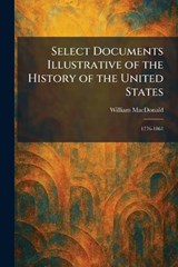 Select Documents Illustrative of the History of the United States - William MacDonald - 9781025977744