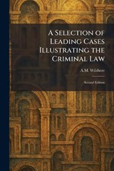 A Selection of Leading Cases Illustrating the Criminal Law - A M Wilshere - 9781025979083