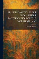 Selected Articles on Prohibition Modification of the Volstead Law - Lamar T Beman - 9781025980447