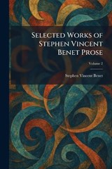Selected Works of Stephen Vincent Benet Prose - Stephen Vincent Benet - 9781025981031