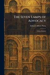 The Seven Lamps of Advocacy - Edward Abbott Parry - 9781025981215