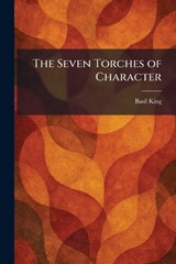 The Seven Torches of Character - Basil King - 9781025981802