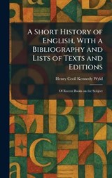 A Short History of English, With a Bibliography and Lists of Texts and Editions - Henry Cecil Kennedy Wyld - 9781025983325