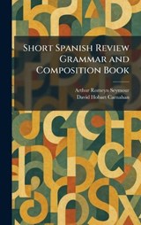 Short Spanish Review Grammar and Composition Book - Arthur Romeyn Seymour ; David Hobart Carnahan - 9781025983783