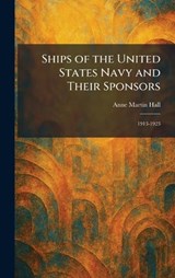 Ships of the United States Navy and Their Sponsors - Anne Martin Hall - 9781025985015