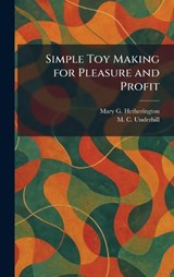 Simple Toy Making for Pleasure and Profit - Mary G Hetherington ; M C Underhill - 9781025985671