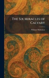 The Six Miracles of Calvary - William Nicholson - 9781025987712