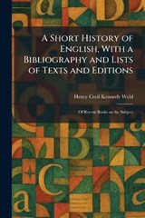 A Short History of English, With a Bibliography and Lists of Texts and Editions - Henry Cecil Kennedy Wyld - 9781025988368