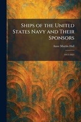 Ships of the United States Navy and Their Sponsors - Anne Martin Hall - 9781025990491