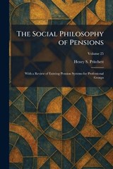 The Social Philosophy of Pensions - Henry S Pritchett - 9781025991580