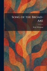 Song of the Broad-Axe - Walt Whitman - 9781025993669