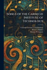 Songs of the Carnegie Institute of Technology - Henry L Bunker ; Thomas W Lippert - 9781025998961