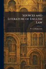 Sources and Literature of English Law - W S Holdsworth - 9781026001332