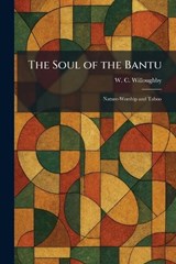 The Soul of the Bantu - W C Willoughby - 9781026001844
