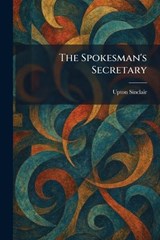 The Spokesman's Secretary - Upton Sinclair - 9781026005040