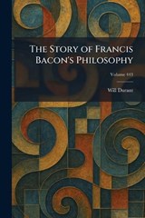 The Story of Francis Bacon's Philosophy - Will Durant - 9781026007211