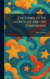 The Story of Sir Launcelot and His Companion - Howard Pyle - 9781026011386