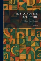 The Story of the Spectator - William Beach Thomas - 9781026014912