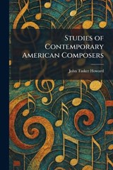 Studies of Contemporary American Composers - John Tasker Howard - 9781026015872