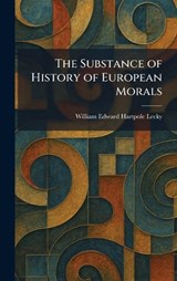 The Substance of History of European Morals - William Edward Hartpole Lecky - 9781026017302