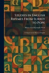 Studies in English Rhymes From Surrey to Pope - Henry Cecil Kennedy Wyld - 9781026018255