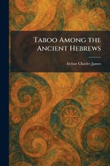 Taboo Among the Ancient Hebrews - Arthur Charles James - 9781026021781