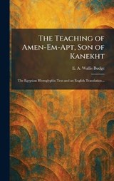 The Teaching of Amen-Em-Apt, Son of Kanekht - E a Wallis Budge - 9781026026342