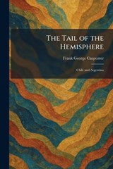The Tail of the Hemisphere - Frank George Carpenter - 9781026027745
