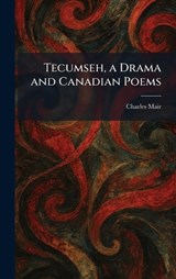 Tecumseh, a Drama and Canadian Poems - Charles Mair - 9781026027844