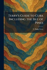 Terry's Guide to Cuba Including the Isle of Pines - T Philip Terry - 9781026032596
