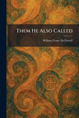 Them He Also Called - William Fraser McDowell - 9781026034286