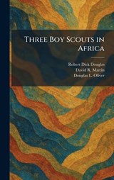 Three Boy Scouts in Africa - Robert Dick Douglas ; David R Martin ; Douglas L Oliver - 9781026036969