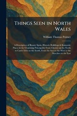 Things Seen in North Wales - William Thomas Palmer - 9781026038192