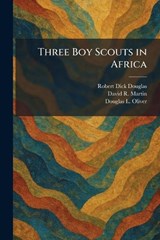 Three Boy Scouts in Africa - Robert Dick Douglas ; David R Martin ; Douglas L Oliver - 9781026040287