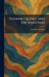Touring Quebec and the Maritimes - Ida Mara Kennedy - 9781026041611