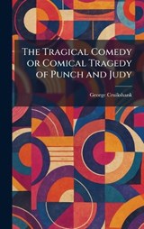 The Tragical Comedy or Comical Tragedy of Punch and Judy - George Cruikshank - 9781026044278