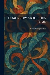 Tomorrow About This Time - Grace Livingston Hill - 9781026045299