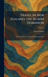 Travel in New Zealand, the Island Dominion - James Cowan - 9781026046432
