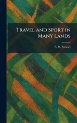 Travel and Sport in Many Lands - P M Stewart - 9781026046876