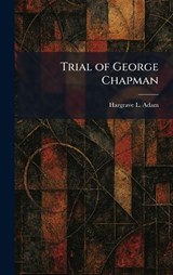 Trial of George Chapman - Hargrave L Adam - 9781026048764