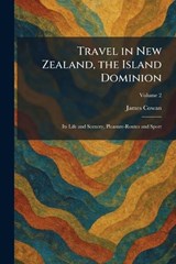 Travel in New Zealand, the Island Dominion - James Cowan - 9781026049044