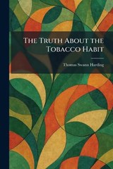 The Truth About the Tobacco Habit - Thomas Swann Harding - 9781026049334