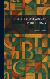 The Truth About Publishing - Stanley Unwin - 9781026051290